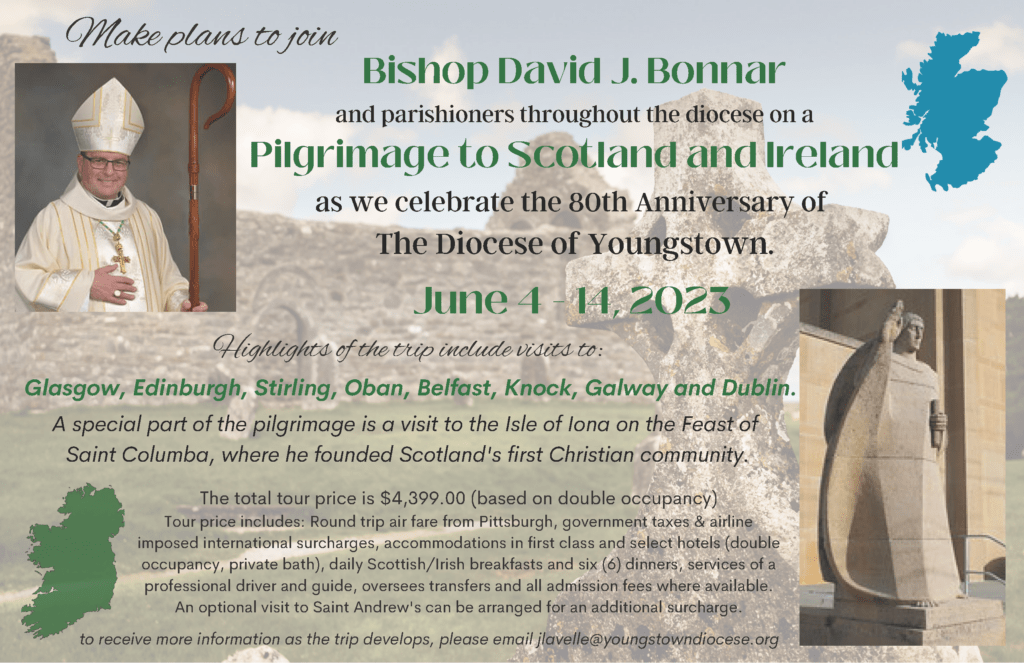 Make plans to join Bishop David Bonnar's Pilgrimage to Scotland and Ireland in June 2023. For more info, email jlavelle@youngstowndiocese.org