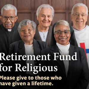 Retirement Fund for Religious: Please give to those who have given a lifetime.