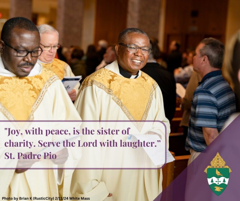 “Joy, with peace, is the sister of charity. Serve the Lord with laughter.” -St. Padre Pio