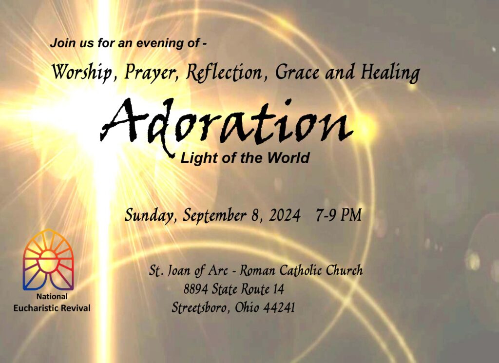 Adoration: Light of the World, Sunday September 8, 2024, 7-9 p.m. at St. Joan of Arc Catholic Church, 8894 State Route 14, Streetsboro, Ohio 44241. Part of the National Eucharistic Revival.